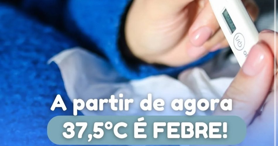 Atenção a partir de agora 37,5 é Febre